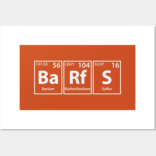 Barfs (Ba-Rf-S) Periodic Elements Spelling Wall Art by cerebrands